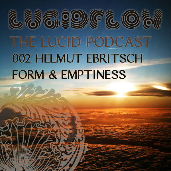 The Lucid Podcast : 002 – Helmut Ebritsch