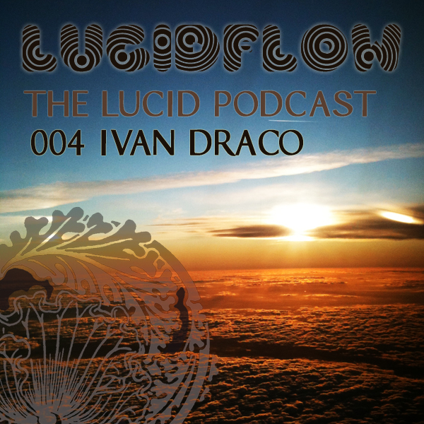 The Lucid Podcast : 004 – Ivan Draco