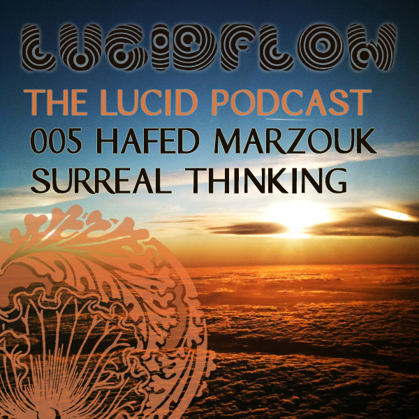 The Lucid Podcast : 005 – Hafed Marzouk – Surreal Thinking
