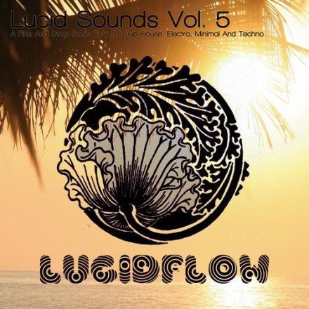 Lucid Sounds Vol.5 – A Fine And Deep Sonic Flow Of Club House, Electro, Minimal And Techno