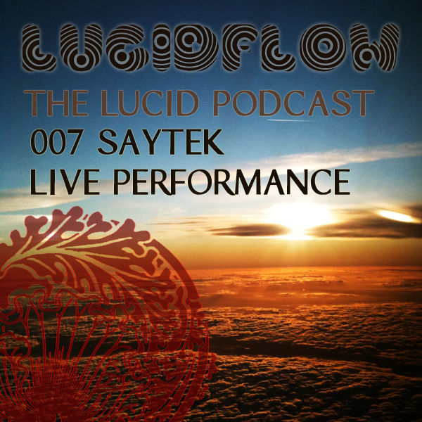 The Lucid Podcast : 007 – Saytek [Live]