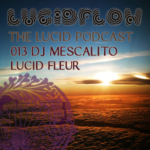 The Lucid Podcast: 013 – DJ Mescalito – Lucid Fleur