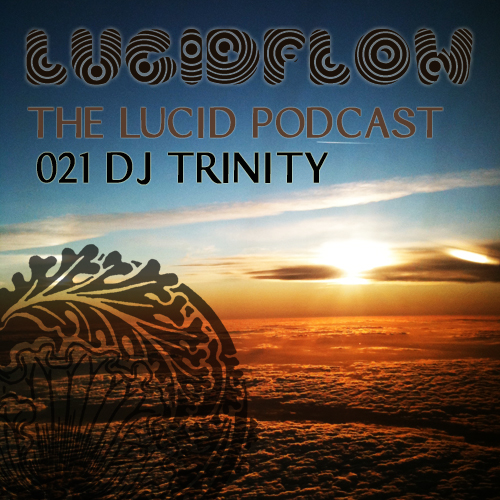 The Lucid Podcast: 021 – DJ Trinity