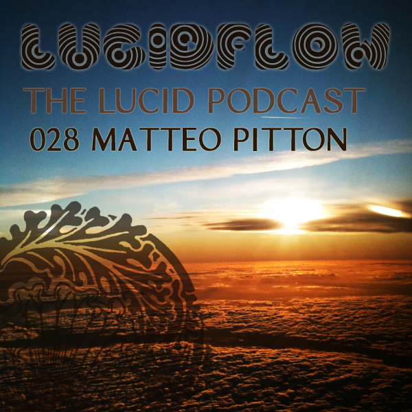The Lucid Podcast: 028 – Matteo Pitton