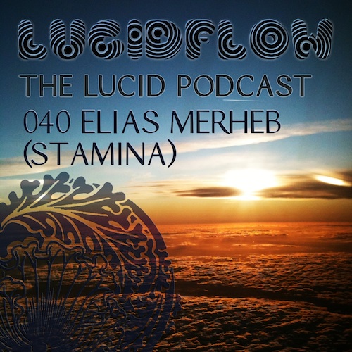 The Lucid Podcast: 040 Elias Merheb (Stamina)