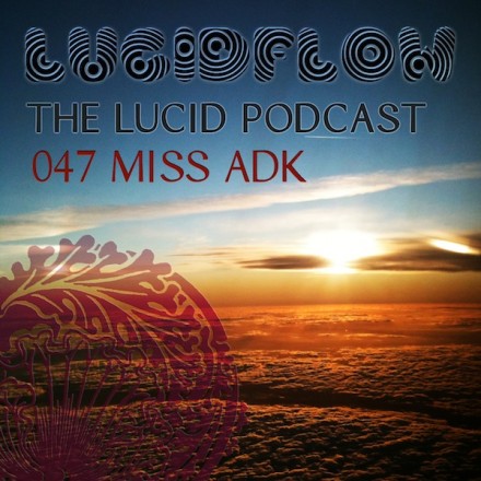 The Lucid Podcast: 047 Miss Adk