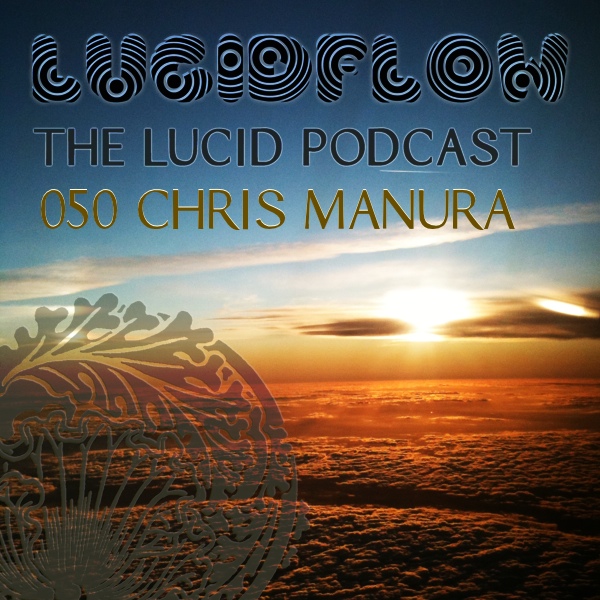 The Lucid Podcast: 050 Chris Manura
