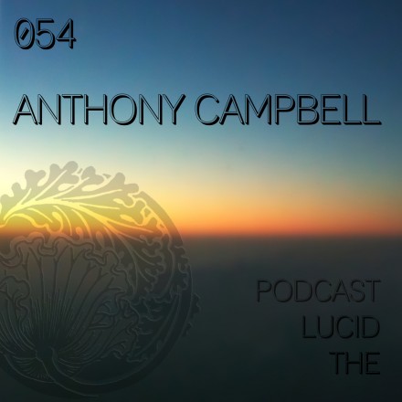 The Lucid Podcast: 054 Anthony Campbell