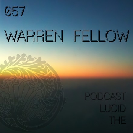The Lucid Podcast 057 Warren Fellow