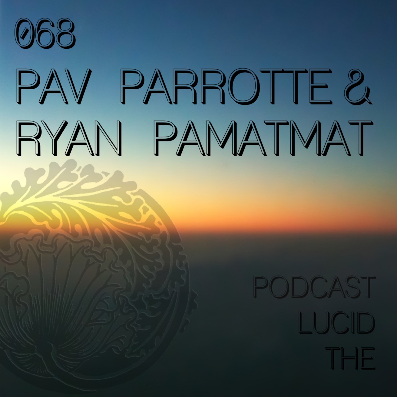 The Lucid Podcast 068 Pav Parrotte & Ryan Pamatmat