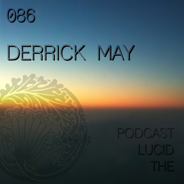 The Lucid Podcast 086 Derrick May