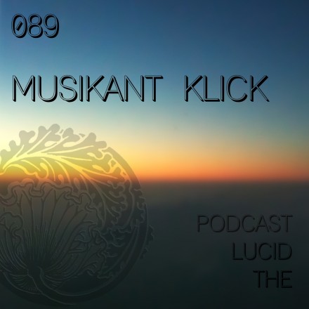 The Lucid Podcast 089 Musikant Klick