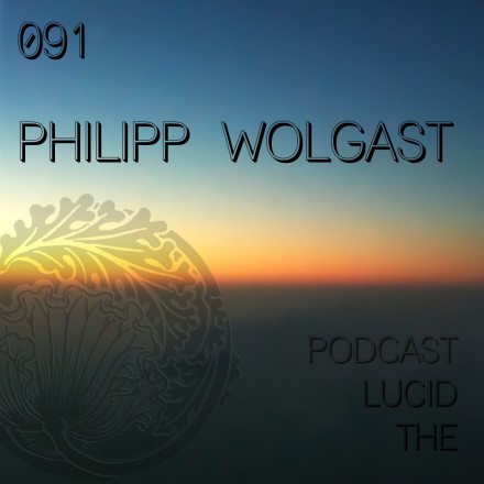 The Lucid Podcast 091 Philipp Wolgast