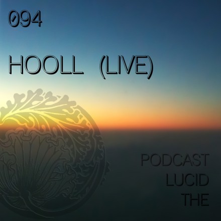 The Lucid Podcast 094 Hooll (live)