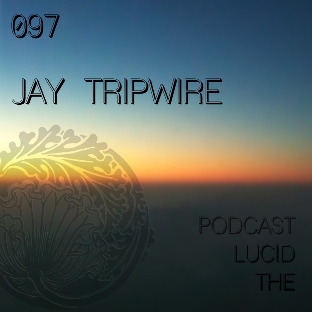 The Lucid Podcast 097 Jay Tripwire