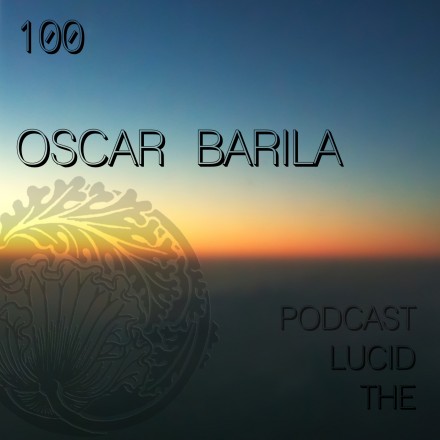 The Lucid Podcast 100 Oscar Barila