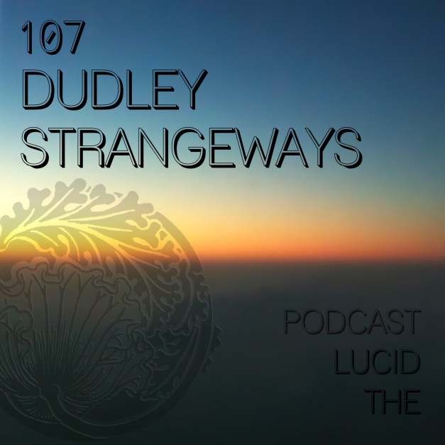 The Lucid Podcast 107 Dudley Strangeways