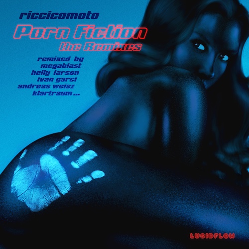 Riccicomoto – Porn Fiction The Remixes (Megablast, Ivan Garci, Klartraum…)