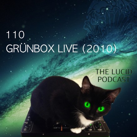 The Lucid Podcast 110 – Grünbox Live 2010