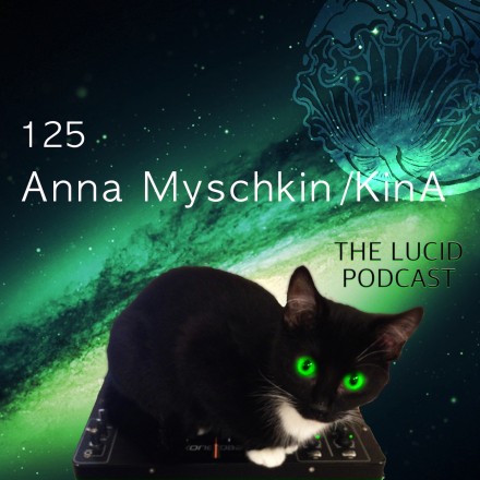 The Lucid Podcast 125: Anna Myschkin / KinA