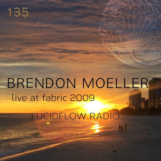 LUCIDFLOW RADIO 135: BRENDON MOELLER LIVE 2009