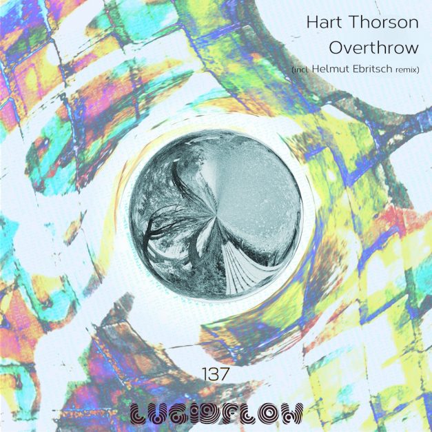 LF137 Hart Thorson – Overthrow EP (Helmut Ebritsch rmx) 31.7.17