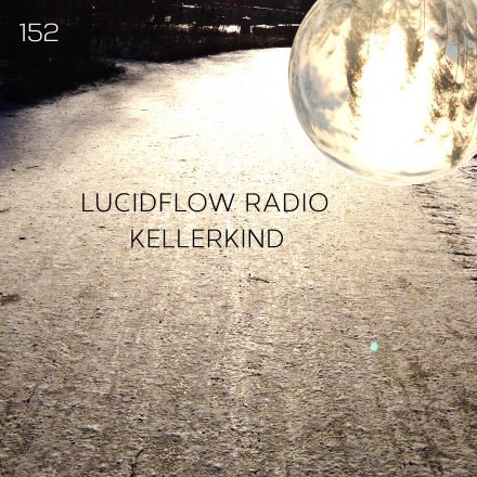 Lucidflow Radio 152: Kellerkind