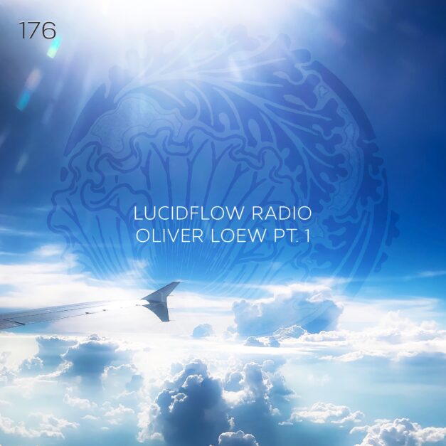 LUCIDFLOW RADIO  176: OLIVER LOEW (PART 1) LUCIDFLOW-RECORDS.COM