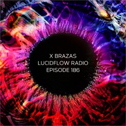 Lucidflow Radio 186: X Brazas