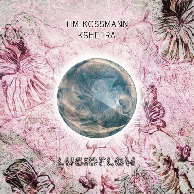 LF265 Tim Kossmann – Kshetra – Lucidflow (5.8. beatport, spotify, 19.8. all shops)