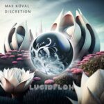 LF296 Max Koval – Discretion – Lucidflow (25.8. beatport 22.9. all)