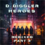 D. Diggler – Heroes Remixed Pt. 3/3 (16.8. PreRel.)
