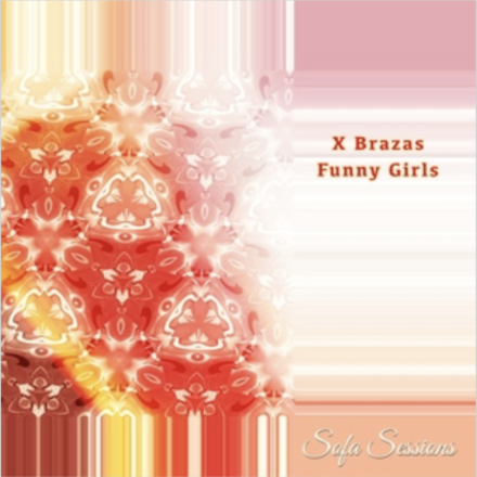 X Brazas – Funny Girls EP on Sofa Sessions (Sofa021)