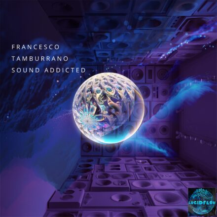 LF375 Francesco Tamburrano – Sound Addicted – Lucidflow (1.5., 8.5.pre, 5.6. all shops)
